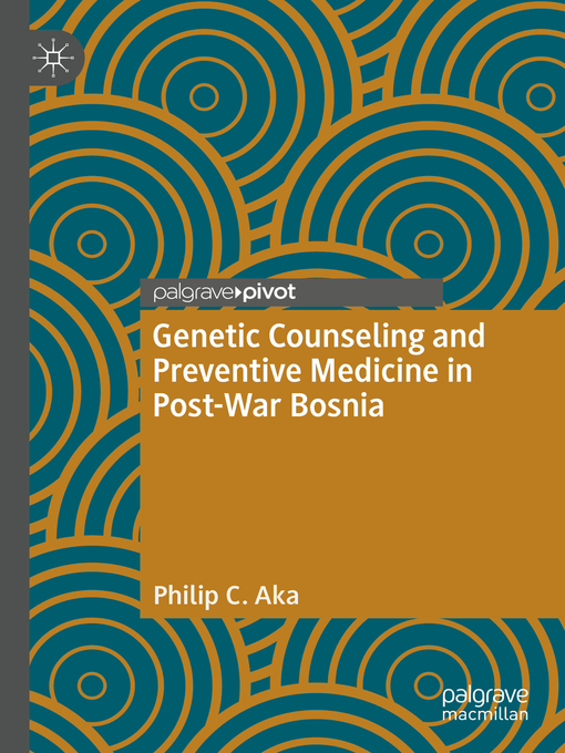 Title details for Genetic Counseling and Preventive Medicine in Post-War Bosnia by Philip C. Aka - Available